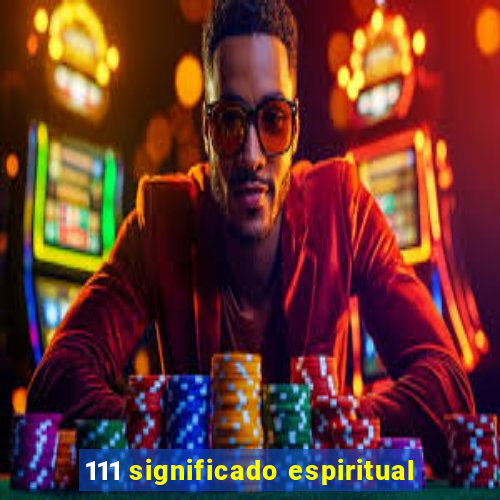 111 significado espiritual